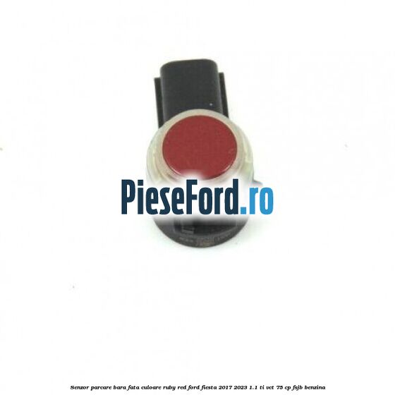 Senzor parcare bara fata culoare ruby red Ford Fiesta 2017-2023 1.1 Ti-VCT 75 cp FSJB benzina