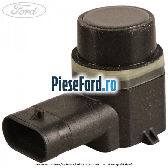 Senzor parcare bara fata lateral Ford C-Max 2011-2015 2.0 TDCi 140 cp UFDB diesel