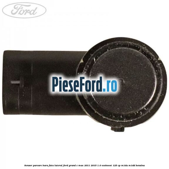 Senzor parcare bara fata lateral Ford Grand C-Max 2011-2015 1.0 EcoBoost 125 cp M1DA, M1DD benzina