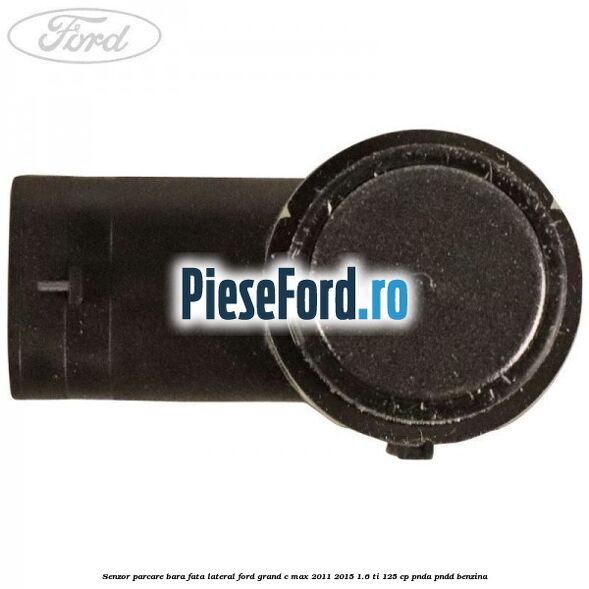 Senzor parcare bara fata lateral Ford Grand C-Max 2011-2015 1.6 Ti 125 cp PNDA, PNDD benzina