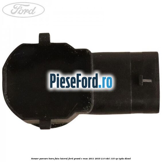 Senzor parcare bara fata lateral Ford Grand C-Max 2011-2015 2.0 TDCi 115 cp Senzor parcare bara fata lateral Ford Grand C-Max 2011-2015 2.0 TDCi 115 cp TYDA diesel