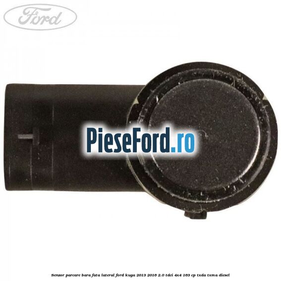 Senzor parcare bara fata lateral Ford Kuga 2013-2016 2.0 TDCi 4x4 163 cp TXDA, TXMA diesel