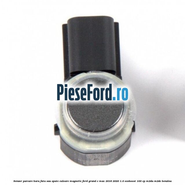 Senzor parcare bara fata sau spate culoare magnetic Ford Grand C-Max 2016-2020 1.0 EcoBoost 100 cp M2DA, M2DC benzina