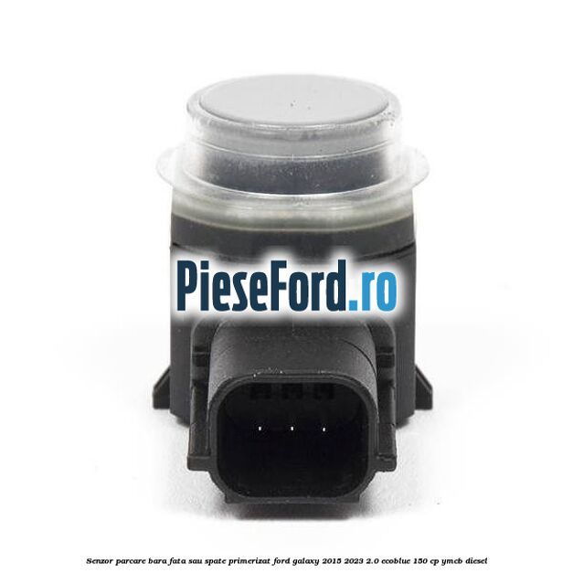Senzor parcare bara fata sau spate primerizat Ford Galaxy 2015-2023 2.0 EcoBlue 150 cp Senzor parcare bara fata sau spate primerizat Ford Galaxy 2015-2023 2.0 EcoBlue 150 cp YMCB diesel