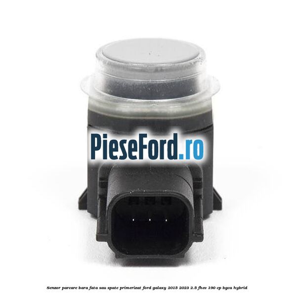Senzor parcare bara fata sau spate primerizat Ford Galaxy 2015-2023 2.5 FHEV 190 cp Senzor parcare bara fata sau spate primerizat Ford Galaxy 2015-2023 2.5 FHEV 190 cp BGCA hybrid