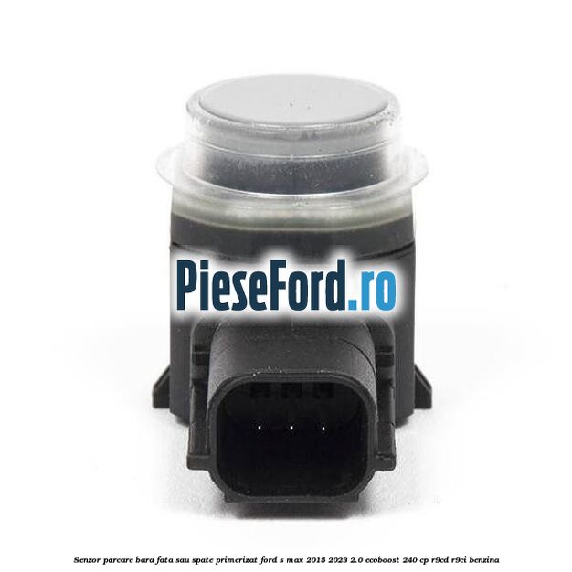Senzor parcare bara fata sau spate primerizat Ford S-Max 2015-2023 2.0 EcoBoost 240 cp R9CD, R9CI benzina