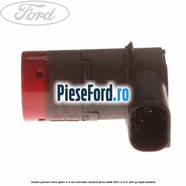 Senzor parcare bara spate 3/5 usi colorado red Ford Focus 2008-2011 2.5 ST 225 cp HYDA benzina