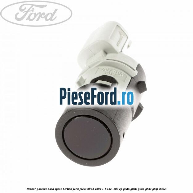 Senzor parcare bara spate berlina Ford Focus 2004-2007 1.6 TDCi 109 cp G8DA, G8DB, G8DD, G8DE, G8DF diesel