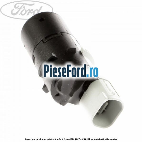 Senzor parcare bara spate berlina Ford Focus 2004-2007 1.6 Ti 115 cp HXDA, HXDB, SIDA benzina