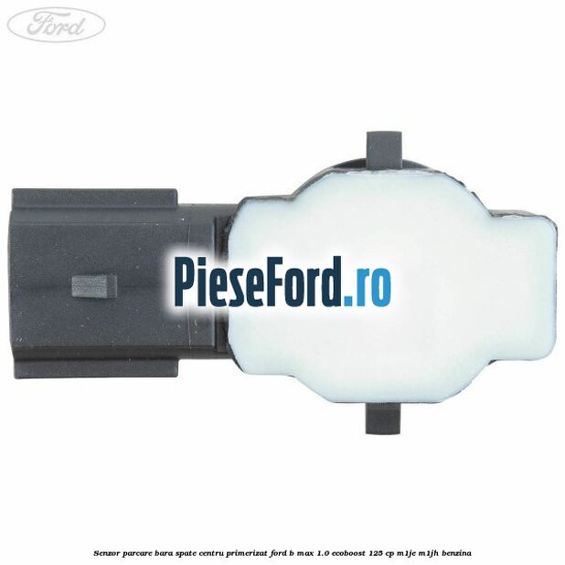 Senzor parcare bara spate centru primerizat Ford B-Max 1.0 EcoBoost 125 cp M1JE, M1JH benzina