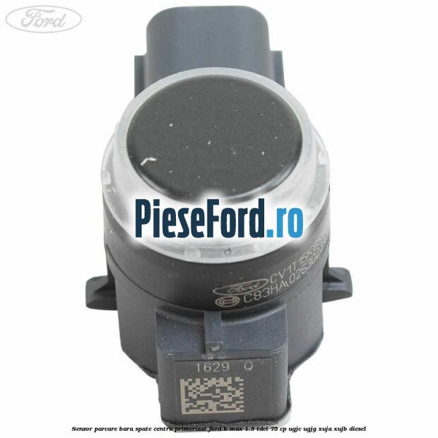 Senzor parcare bara spate centru primerizat Ford B-Max 1.5 TDCi 75 cp UGJC, UGJG, XUJA, XUJB diesel