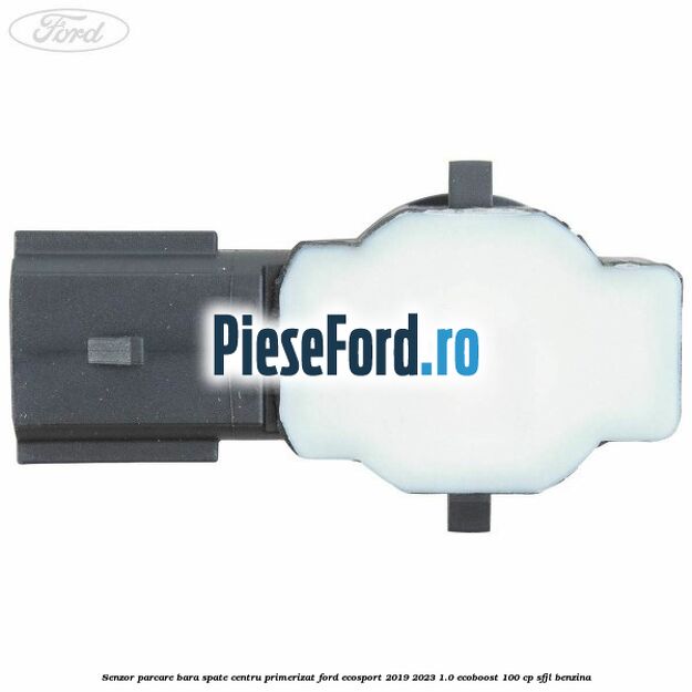 Senzor parcare bara spate centru primerizat Ford EcoSport 2019-2023 1.0 EcoBoost 100 cp SFJL benzina