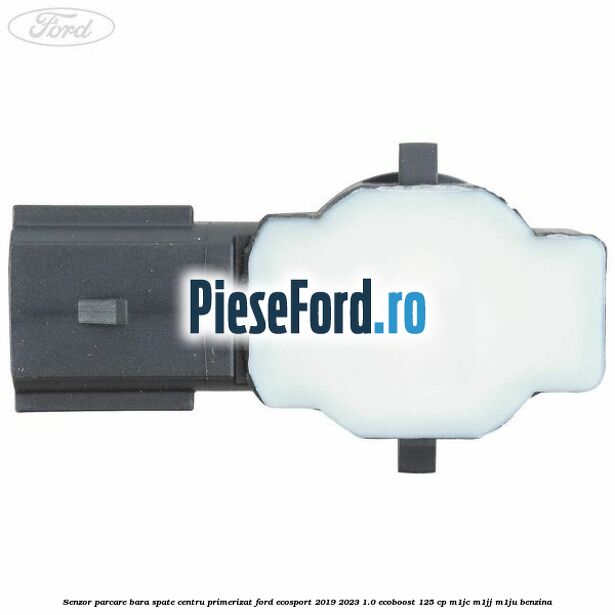 Senzor parcare bara spate centru primerizat Ford EcoSport 2019-2023 1.0 EcoBoost 125 cp M1JC, M1JJ, M1JU benzina