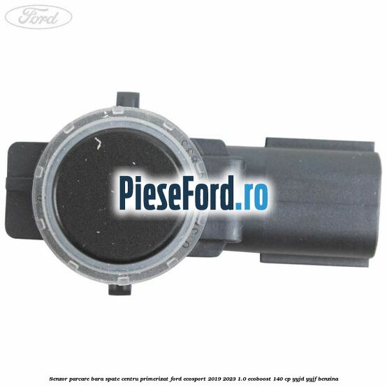 Senzor parcare bara spate centru primerizat Ford EcoSport 2019-2023 1.0 EcoBoost 140 cp YYJD, YYJF benzina