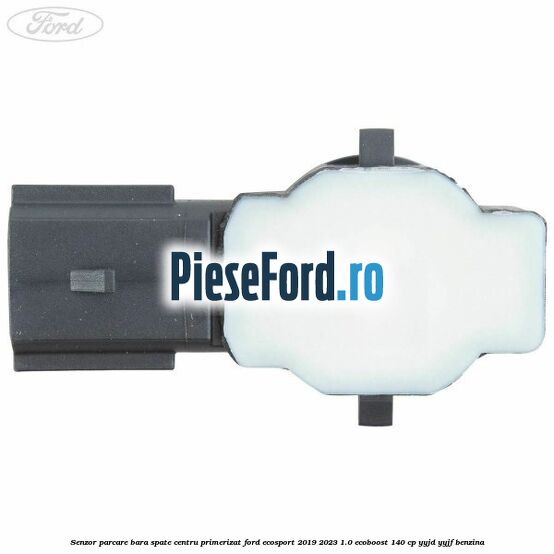Senzor parcare bara spate centru primerizat Ford EcoSport 2019-2023 1.0 EcoBoost 140 cp YYJD, YYJF benzina