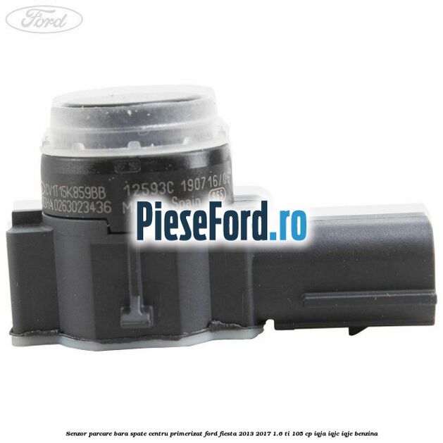 Senzor parcare bara spate centru primerizat Ford Fiesta 2013-2017 1.6 Ti 105 cp IQJA, IQJC, IQJE benzina