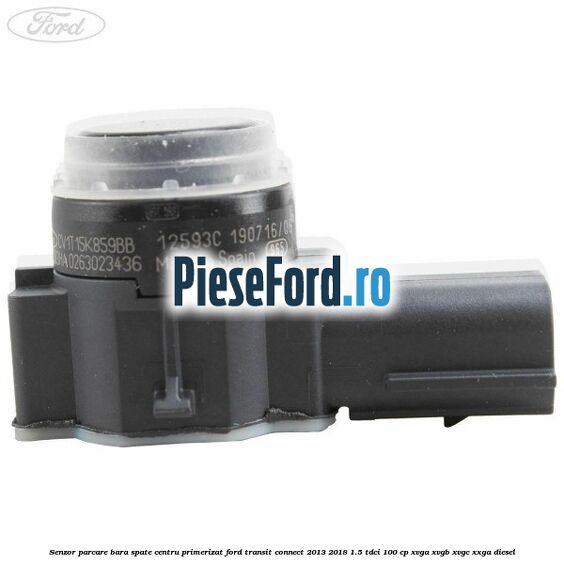 Senzor parcare bara spate centru primerizat Ford Transit Connect 2013-2018 1.5 TDCi 100 cp XVGA, XVGB, XVGC, XXGA diesel