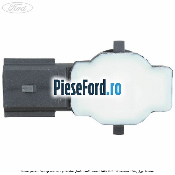 Senzor parcare bara spate centru primerizat Ford Transit Connect 2013-2018 1.6 EcoBoost 150 cp JQGA benzina