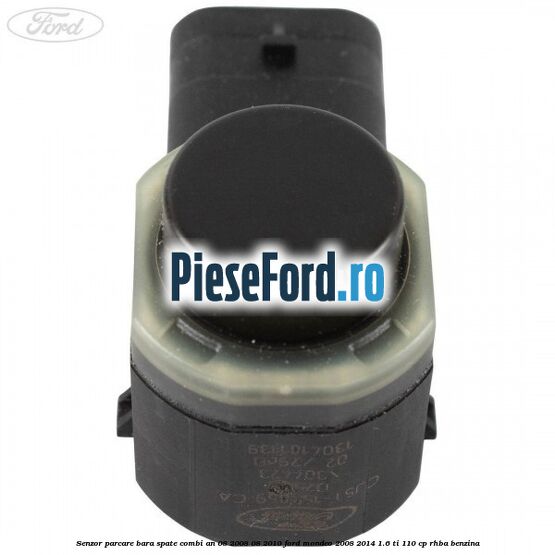 Senzor parcare bara spate combi an 08/2008-08/2010 Ford Mondeo 2008-2014 1.6 Ti 110 cp RHBA benzina