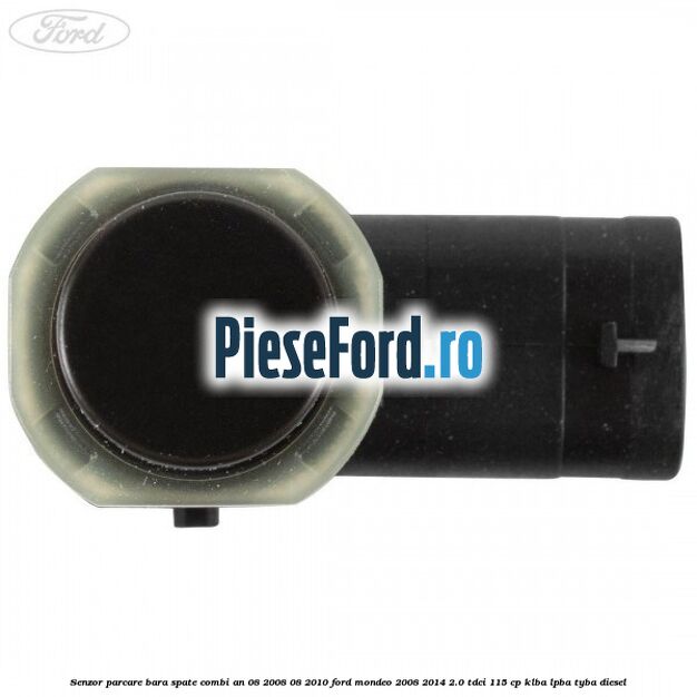 Senzor parcare bara spate combi an 08/2008-08/2010 Ford Mondeo 2008-2014 2.0 TDCi 115 cp Senzor parcare bara spate combi an 08/2008-08/2010 Ford Mondeo 2008-2014 2.0 TDCi 115 cp KLBA, LPBA, TYBA diesel