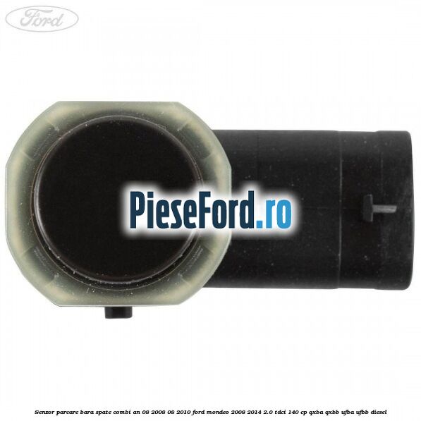Senzor parcare bara spate combi an 08/2008-08/2010 Ford Mondeo 2008-2014 2.0 TDCi 140 cp QXBA, QXBB, UFBA, UFBB diesel
