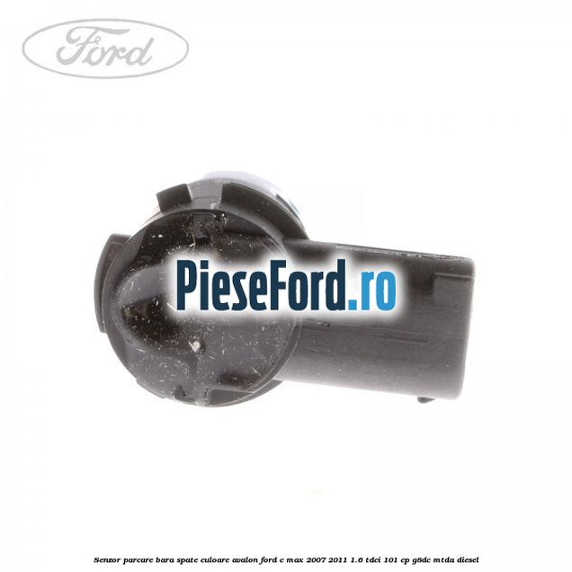 Senzor parcare bara spate culoare avalon Ford C-Max 2007-2011 1.6 TDCi 101 cp G8DC, MTDA diesel