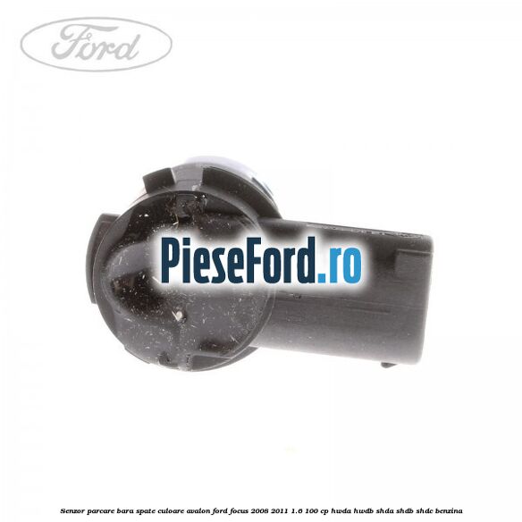 Senzor parcare bara spate culoare avalon Ford Focus 2008-2011 1.6 100 cp HWDA, HWDB, SHDA, SHDB, SHDC benzina