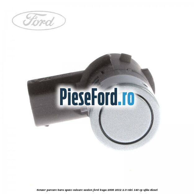 Senzor parcare bara spate culoare avalon Ford Kuga 2008-2012 2.0 TDCI 140 cp Senzor parcare bara spate culoare avalon Ford Kuga 2008-2012 2.0 TDCI 140 cp UFDA diesel