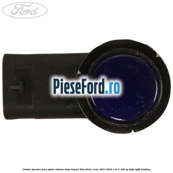 Senzor parcare bara spate culoare deep impact blue Ford C-Max 2011-2015 1.6 Ti 105 cp IQDA, IQDB benzina