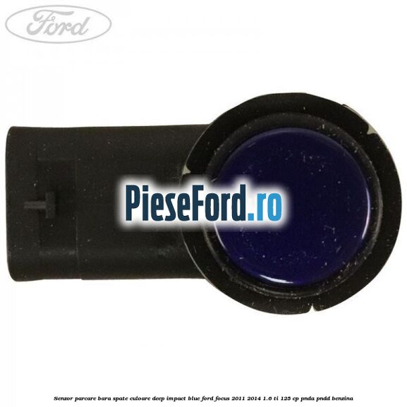 Senzor parcare bara spate culoare deep impact blue Ford Focus 2011-2014 1.6 Ti 125 cp PNDA, PNDD benzina