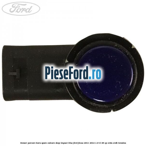 Senzor parcare bara spate culoare deep impact blue Ford Focus 2011-2014 1.6 Ti 85 cp Senzor parcare bara spate culoare deep impact blue Ford Focus 2011-2014 1.6 Ti 85 cp XTDA, XTDB benzina