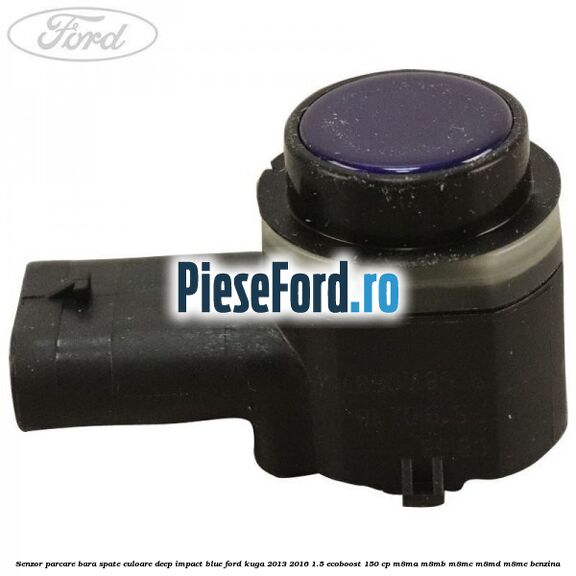 Senzor parcare bara spate culoare deep impact blue Ford Kuga 2013-2016 1.5 EcoBoost 150 cp M8MA, M8MB, M8MC, M8MD, M8ME benzina