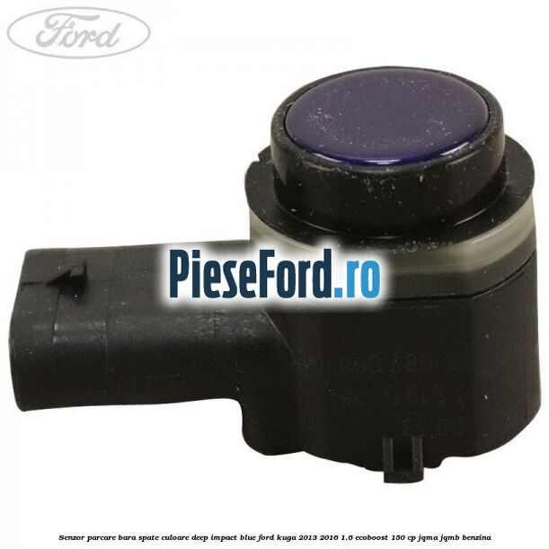Senzor parcare bara spate culoare deep impact blue Ford Kuga 2013-2016 1.6 EcoBoost 150 cp JQMA, JQMB benzina