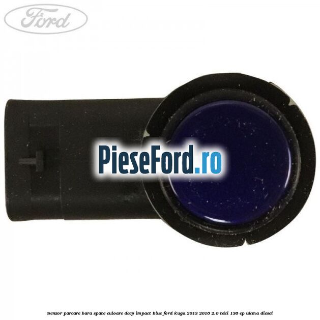 Senzor parcare bara spate culoare deep impact blue Ford Kuga 2013-2016 2.0 TDCi 136 cp UKMA diesel