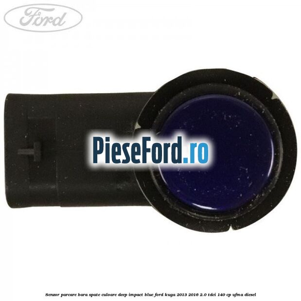 Senzor parcare bara spate culoare deep impact blue Ford Kuga 2013-2016 2.0 TDCi 140 cp UFMA diesel