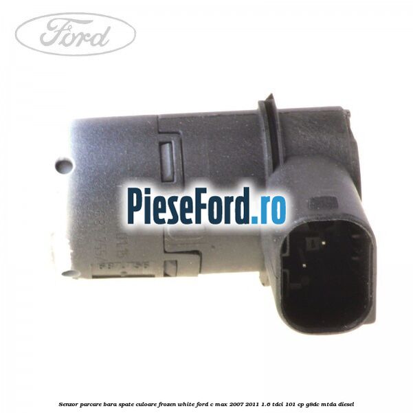 Senzor parcare bara spate culoare frozen white Ford C-Max 2007-2011 1.6 TDCi 101 cp G8DC, MTDA diesel