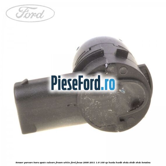 Senzor parcare bara spate culoare frozen white Ford Focus 2008-2011 1.6 100 cp HWDA, HWDB, SHDA, SHDB, SHDC benzina