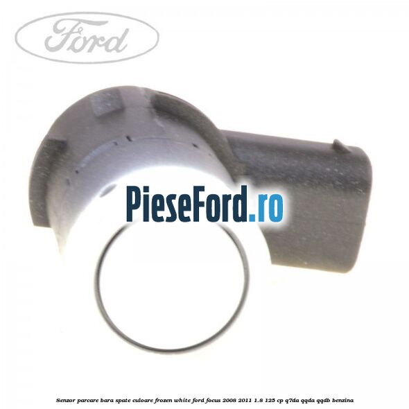 Senzor parcare bara spate culoare frozen white Ford Focus 2008-2011 1.8 125 cp Q7DA, QQDA, QQDB benzina