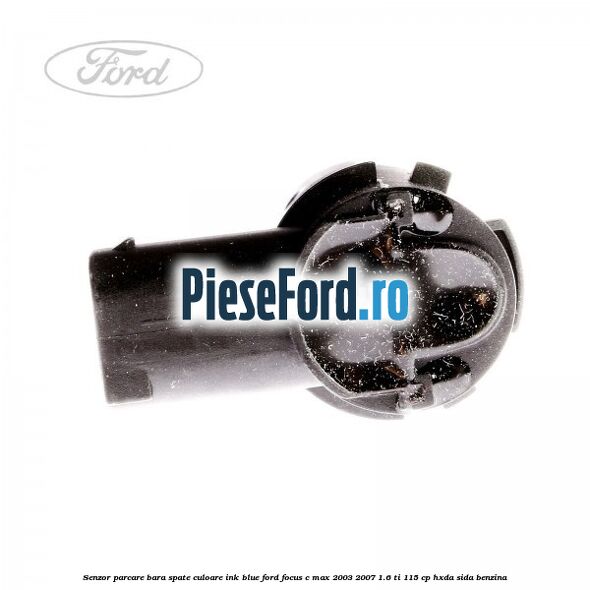 Senzor parcare bara spate culoare ink blue Ford Focus C-Max 2003-2007 1.6 Ti 115 cp Senzor parcare bara spate culoare ink blue Ford Focus C-Max 2003-2007 1.6 Ti 115 cp HXDA, SIDA benzina