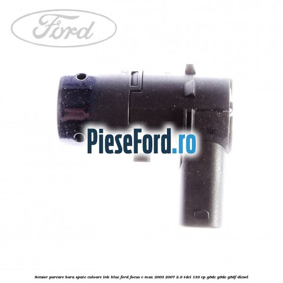 Senzor parcare bara spate culoare ink blue Ford Focus C-Max 2003-2007 2.0 TDCi 133 cp Senzor parcare bara spate culoare ink blue Ford Focus C-Max 2003-2007 2.0 TDCi 133 cp G6DC, G6DE, G6DF diesel