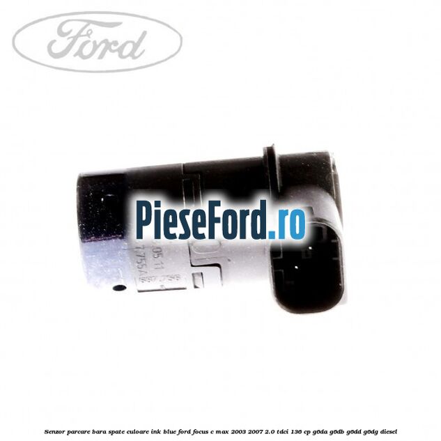 Senzor parcare bara spate culoare ink blue Ford Focus C-Max 2003-2007 2.0 TDCi 136 cp G6DA, G6DB, G6DD, G6DG diesel