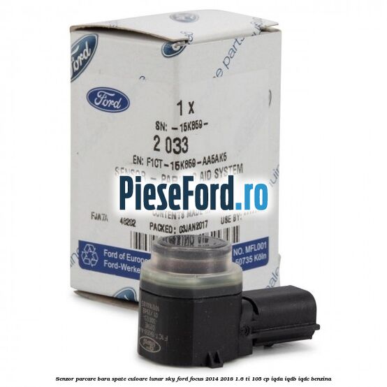 Senzor parcare bara spate culoare lunar sky Ford Focus 2014-2018 1.6 Ti 105 cp Senzor parcare bara spate culoare lunar sky Ford Focus 2014-2018 1.6 Ti 105 cp IQDA, IQDB, IQDC benzina