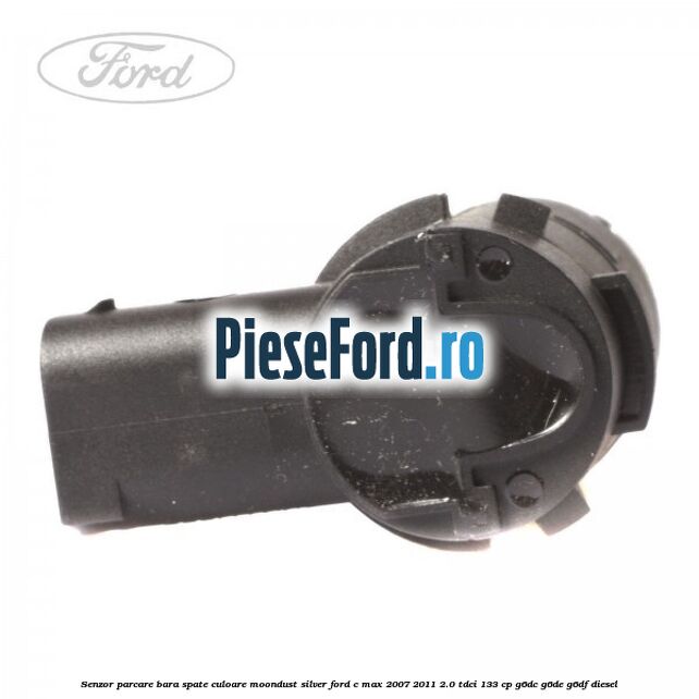Senzor parcare bara spate culoare moondust silver Ford C-Max 2007-2011 2.0 TDCi 133 cp G6DC, G6DE, G6DF diesel