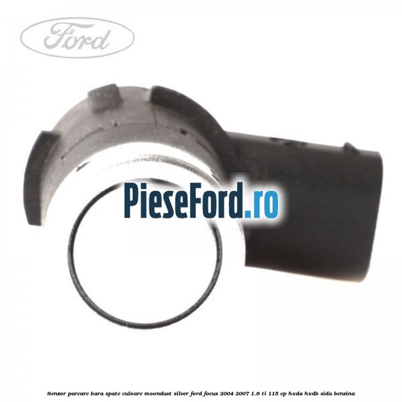 Senzor parcare bara spate culoare moondust silver Ford Focus 2004-2007 1.6 Ti 115 cp HXDA, HXDB, SIDA benzina
