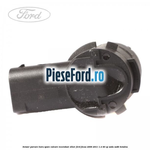 Senzor parcare bara spate culoare moondust silver Ford Focus 2008-2011 1.4 80 cp ASDA, ASDB benzina