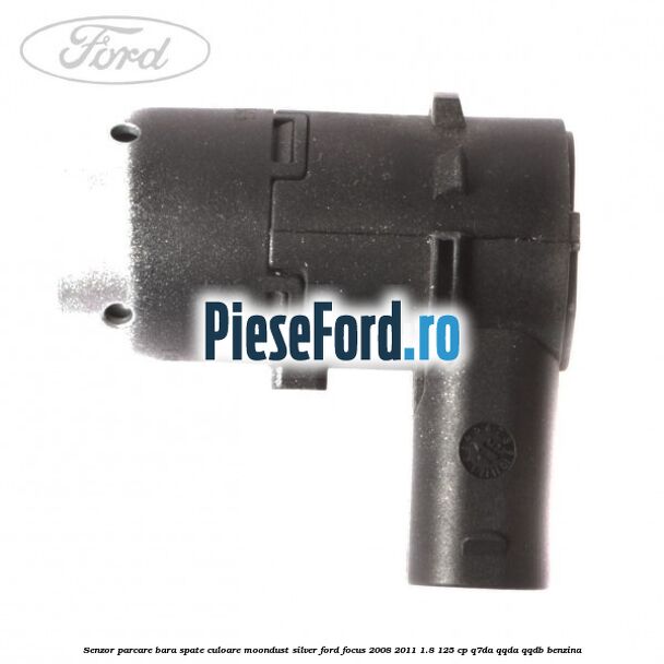 Senzor parcare bara spate culoare moondust silver Ford Focus 2008-2011 1.8 125 cp Q7DA, QQDA, QQDB benzina