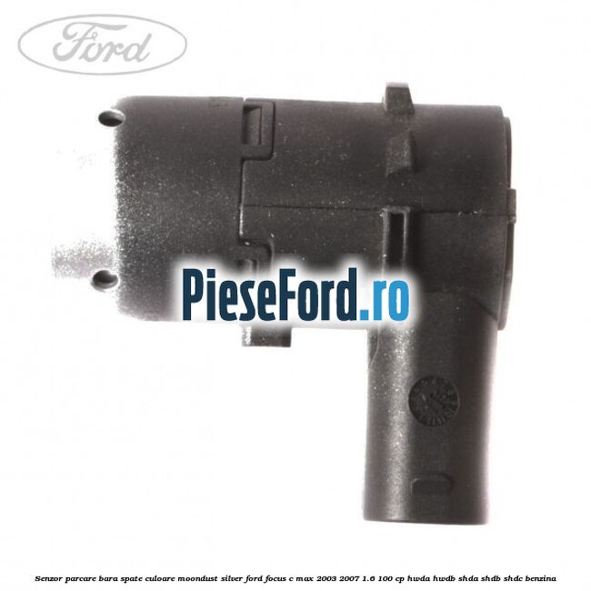 Senzor parcare bara spate culoare moondust silver Ford Focus C-Max 2003-2007 1.6 100 cp Senzor parcare bara spate culoare moondust silver Ford Focus C-Max 2003-2007 1.6 100 cp HWDA, HWDB, SHDA, SHDB, SHDC benzina