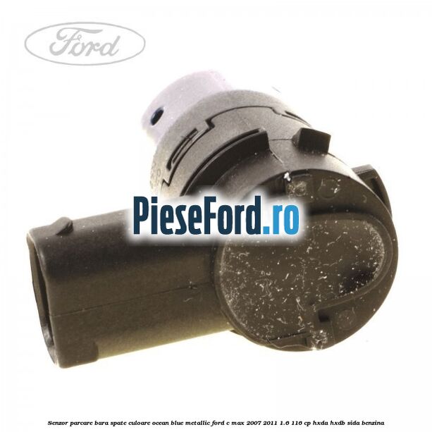 Senzor parcare bara spate culoare ocean blue metallic Ford C-Max 2007-2011 1.6 116 cp HXDA, HXDB, SIDA benzina