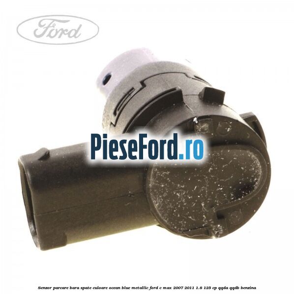 Senzor parcare bara spate culoare ocean blue metallic Ford C-Max 2007-2011 1.8 125 cp Senzor parcare bara spate culoare ocean blue metallic Ford C-Max 2007-2011 1.8 125 cp QQDA, QQDB benzina