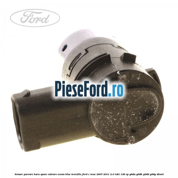 Senzor parcare bara spate culoare ocean blue metallic Ford C-Max 2007-2011 2.0 TDCi 136 cp G6DA, G6DB, G6DD, G6DG diesel